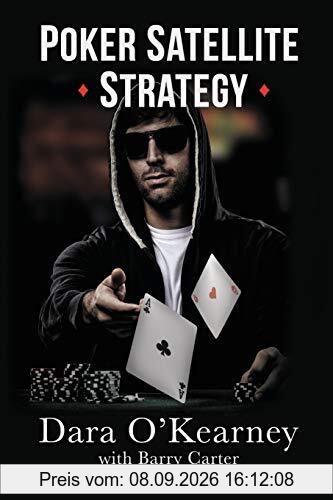 Poker Satellite Strategy: How to qualify for the main events of high stakes live and online poker tournaments: How to qualify for the main events of live and online high stakes poker tournaments