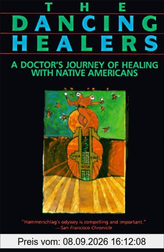The Dancing Healers: A Doctor's Journey of Healing with Native Americans
