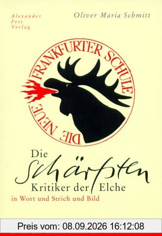 Die schärfsten Kritiker der Elche. Die Neue Frankfurter Schule in Wort und Strich und Bild