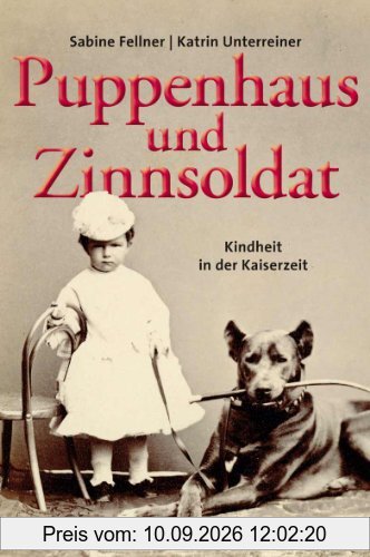 Puppenhaus und Zinnsoldat: Kindheit in der Kaiserzeit