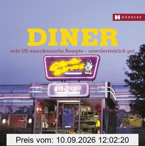 Diner: Echt US-amerikanische Rezepte - unwiderstehlich gut