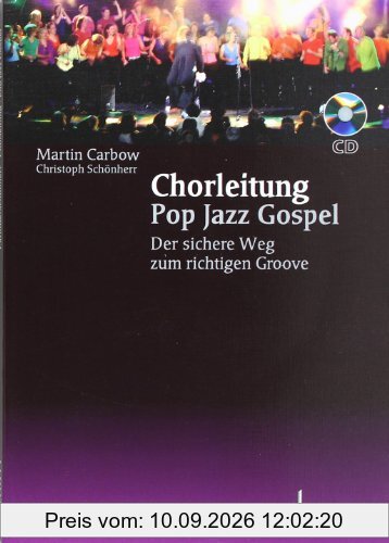 Chorleitung Pop Jazz Gospel: Der sichere Weg zum richtigen Groove. Ausgabe mit CD.