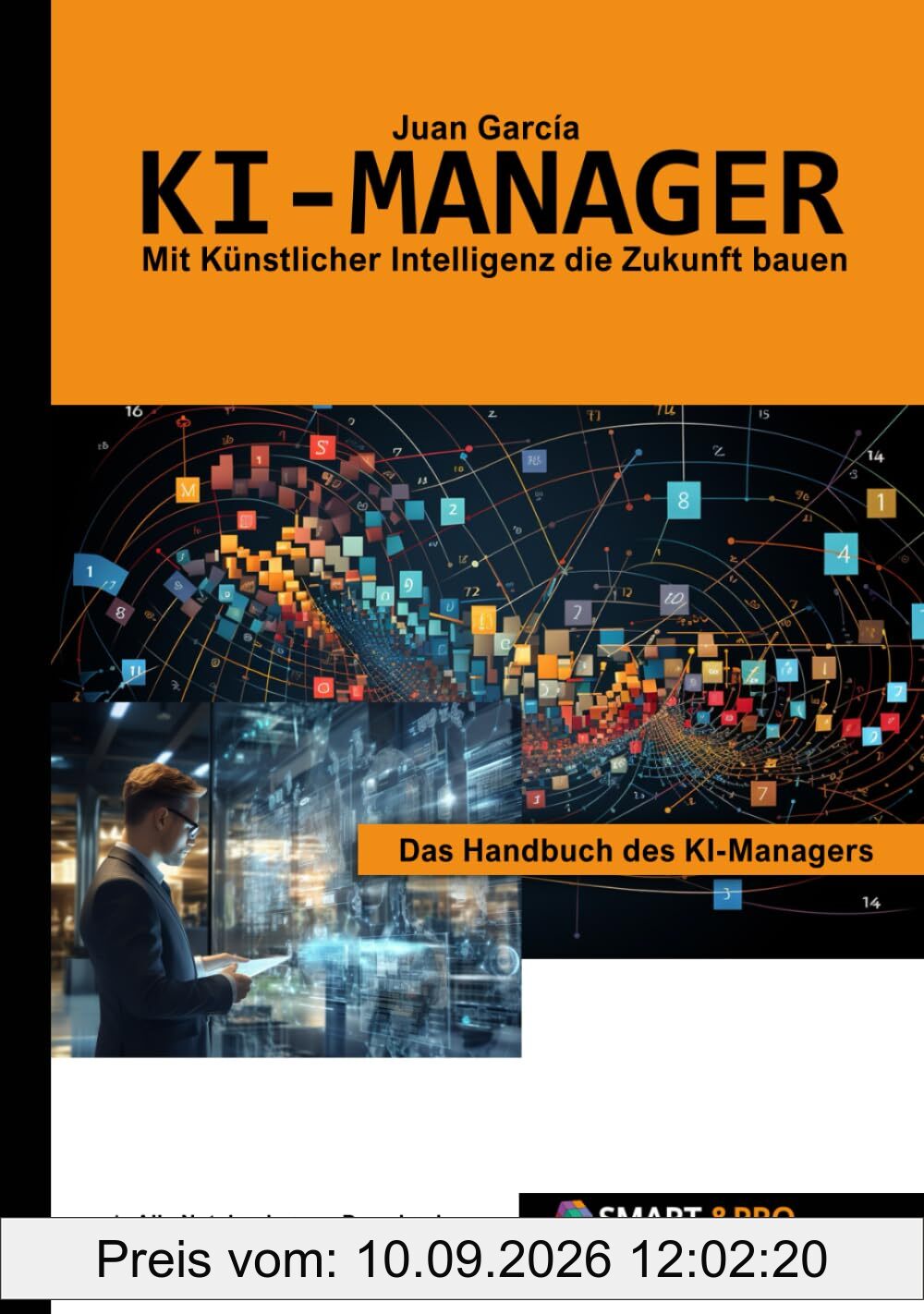 KI-Manager das Handbuch des KI-Managers. Lerne alles über KI, Machine Learning, Algorithmen, Methoden, Daten, Diagramme, Software, TinyML, Use Cases, ... für den KI-Manager. (Künstliche Intelligenz)