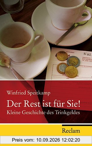 Der Rest ist für Sie!: Kleine Geschichte des Trinkgeldes