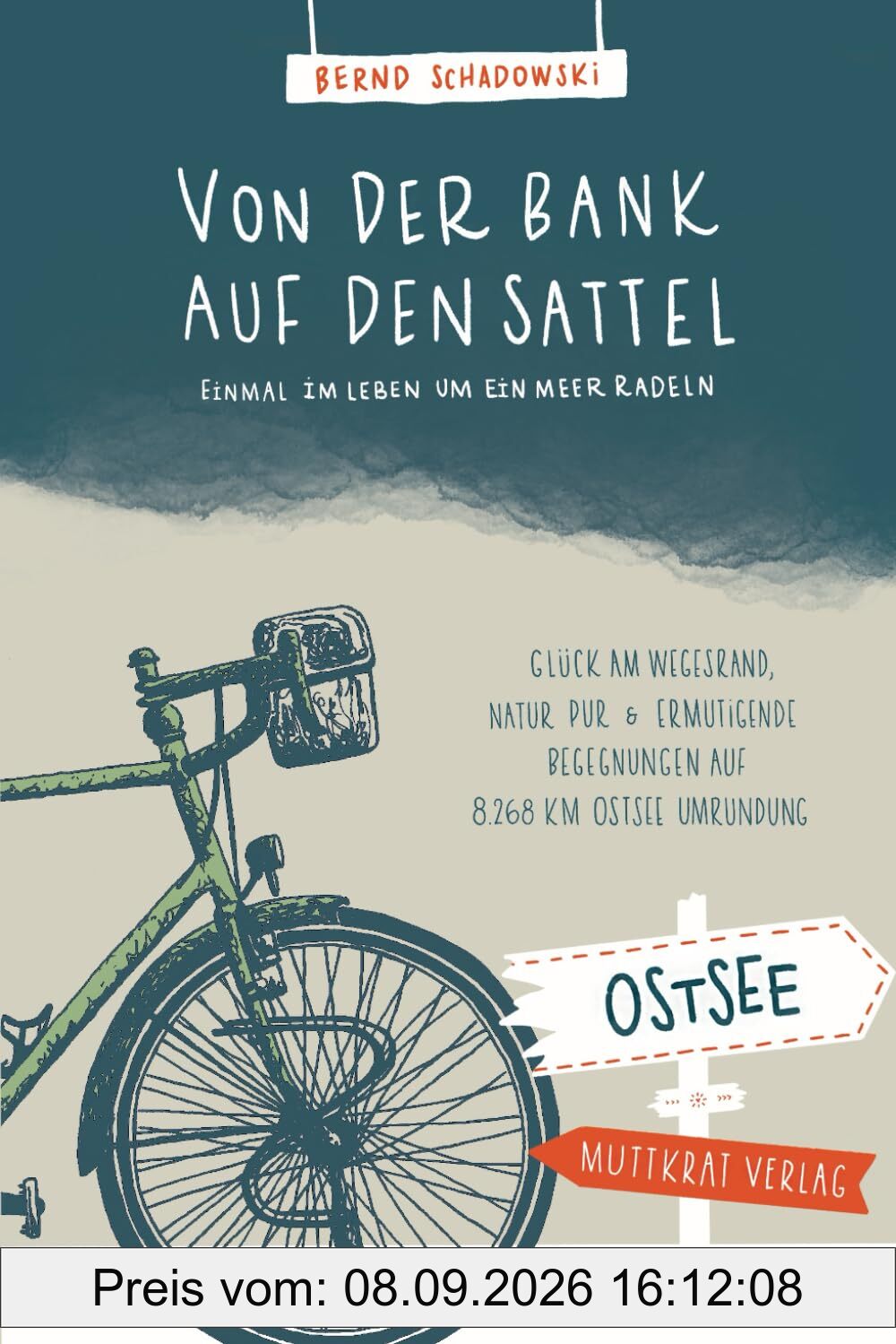 Von der Bank auf den Sattel: Einmal im Leben um ein Meer radeln. Glück am Wegesrand, Natur pur und ermutigende Begegnungen auf 8.268 km Ostsee-Umrundung.