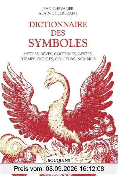 Dictionnaire des symboles : mythes, rêves, coutumes, gestes, formes, figures, couleurs, nombres