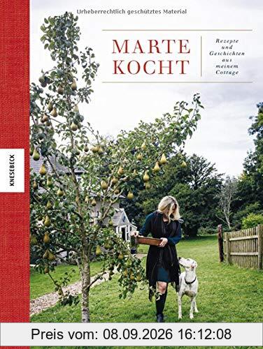 Marte kocht: Rezepte und Geschichten aus meinem Cottage. Das Soulfood-Kochbuch für jede Jahreszeit.