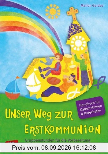 Unser Weg zur Erstkommunion. Handbuch. - Gruppenstunden für die Vorbereitung. Handbuch für Katecheten und Katechetinnen