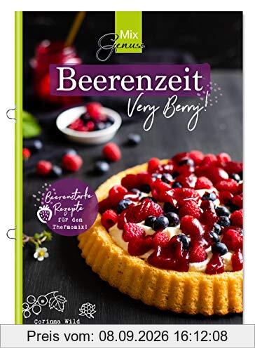 MixGenuss: Beerenzeit: Beerenstarke Rezepte für den Thermomix!