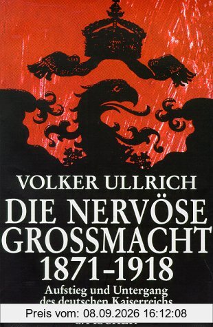 Die nervöse Großmacht. Aufstieg und Untergang des deutschen Kaiserreichs 1871 - 1918