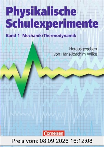 Physikalische Schulexperimente: Band 1 - Mechanik, Thermodynamik