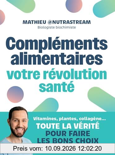 Compléments alimentaires : votre révolution santé : vitamines, plantes, collagène..., toute la vérité pour faire les bons choix