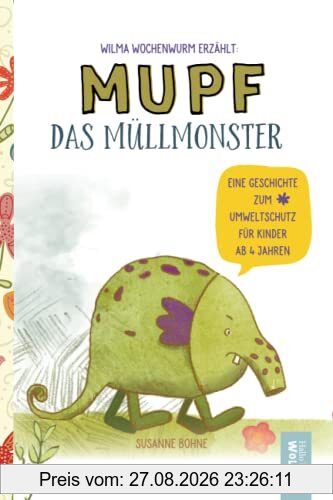 Wilma Wochenwurm erzählt: Mupf das Müllmonster: Eine Geschichte zum Umweltschutz. Für Kinder in Kita & Grundschule ab 4 Jahren