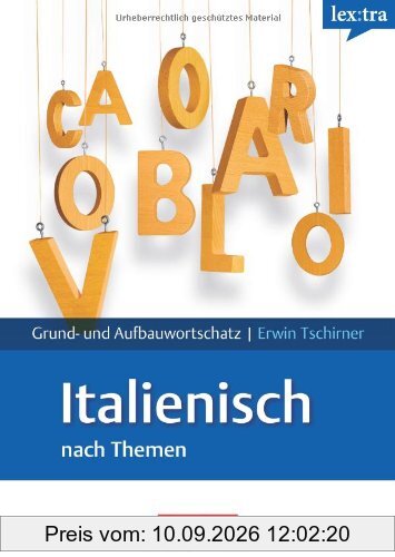 Lextra - Italienisch - Grund- und Aufbauwortschatz nach Themen: A1-B2 - Lernwörterbuch Grund- und Aufbauwortschatz: Europäischer Referenzrahmen: A1-B1