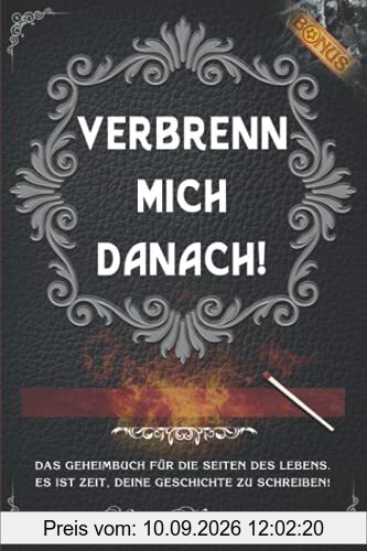 Verbrenn mich danach: Das Geheimbuch für die Seiten des Lebens. Es ist Zeit, deine Geschichte zu schreiben! (Selbstreflexion inkl. Bonus) (Schwarz Edition)