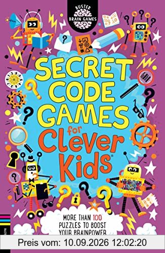 Secret Code Games for Clever Kids (R): More than 100 secret agent and spy puzzles to boost your brainpower (The Buster Brain Games)