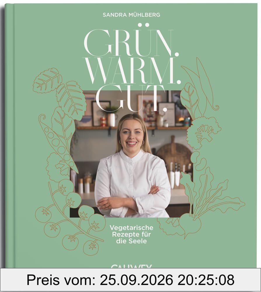 Grün. Warm. Gut.: Vegetarische Rezepte für die Seele