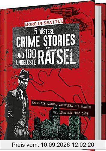 Mord in Seattle - 5 kaltblütige Crime Stories & 90 ungelöste Rätsel: Spannende Fälle, knifflige Logikrätsel und ein verborgener Cold Case