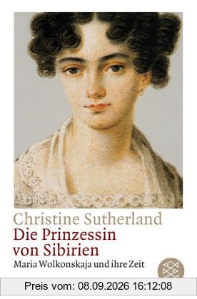 Die Prinzessin von Sibirien. Maria Wolkonskaja und ihre Zeit.