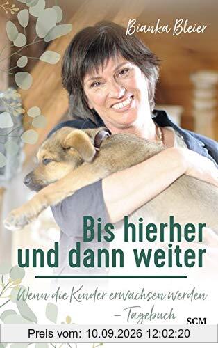Bis hierher und dann weiter: Wenn die Kinder erwachsen werden - Tagebuch (Biankas Tagebücher)