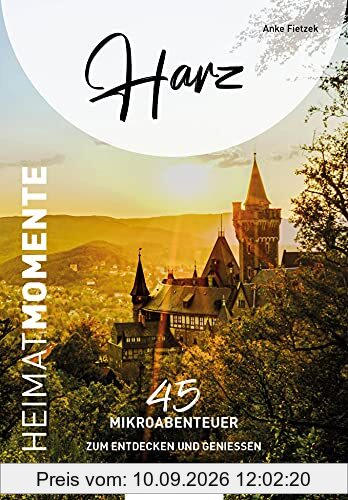 Harz - HeimatMomente: 45 Mikroabenteuer zum Entdecken und Genießen (HeimatMomente: Mikroabenteuer zum Entdecken und Genießen)