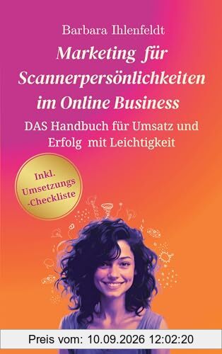 Marketing für Scannerpersönlichkeiten im Online Business: Das Handbuch für Umsatz und Erfolg mit Leichtigkeit