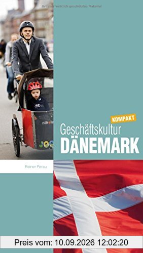 Geschäftskultur Dänemark kompakt: Wie Sie mit dänischen Geschäftspartnern, Kollegen und Mitarbeitern erfolgreich zusammenarbeiten