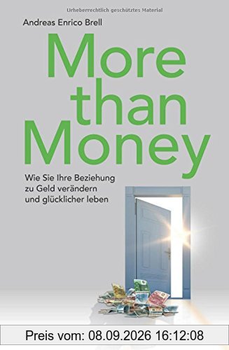 More than Money: Wie Sie Ihre Beziehung zu Geld verändern und glücklicher leben