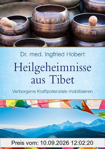 Heilgeheimnisse aus Tibet: Verborgene Kraftpotenziale mobilisieren