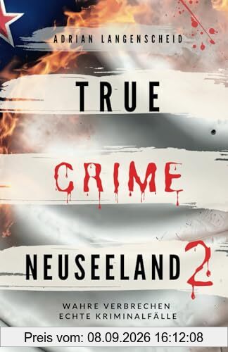 True Crime Neuseeland 2: Wahre Verbrechen – Echte Kriminalfälle (True Crime International, Band 15)