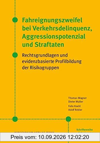 Fahreignungszweifel bei Verkehrsdelinquenz, Agressionspotenzial und Straftaten: Rechtsgrundlagen und evidenzbasierte Profilbildung der Risikogruppen