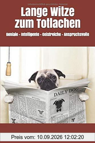 Lange Witze zum Totlachen: Geniale - Intelligente – Geistreiche - Anspruchsvolle