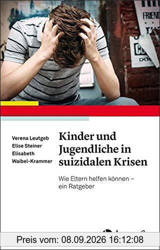 Kinder und Jugendliche in suizidalen Krisen: Wie Eltern helfen können – ein Ratgeber