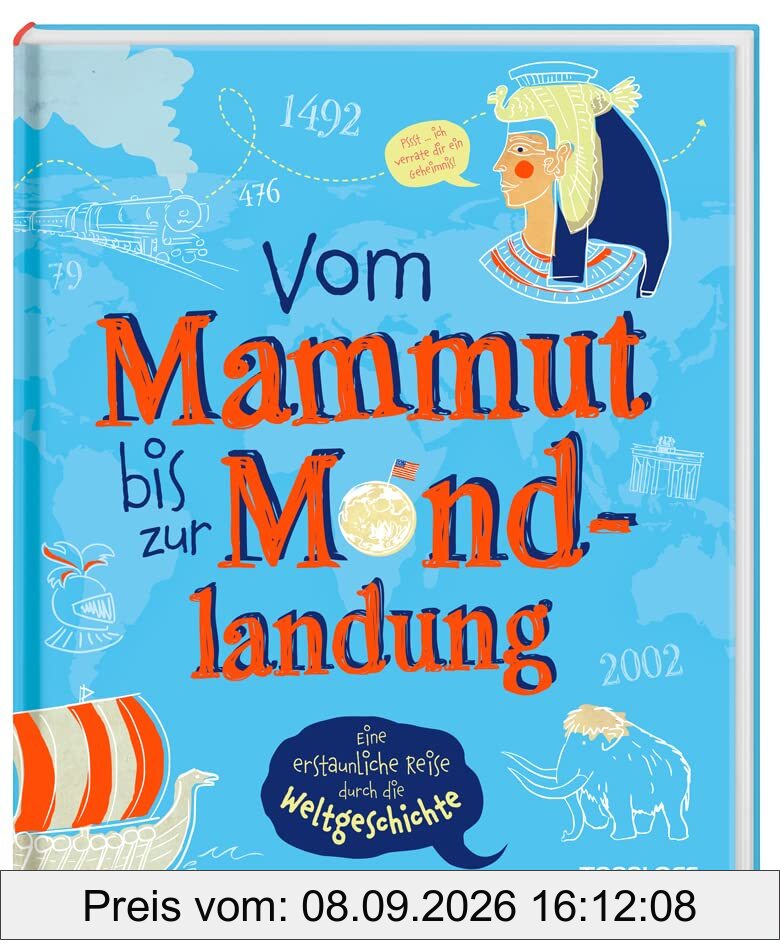 Vom Mammut bis zur Mondlandung. Eine erstaunliche Reise durch die Weltgeschichte / Das verblüffende Geschichtsbuch für Kinder ab 8 Jahren / Weltgeschichte von den Anfängen der Menschheit bis heute