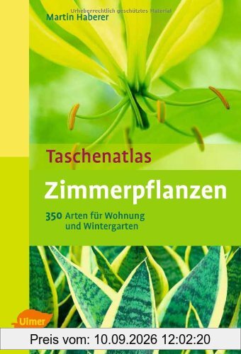Taschenatlas Zimmerpflanzen: 350 Arten für Wohnraum und Wintergarten