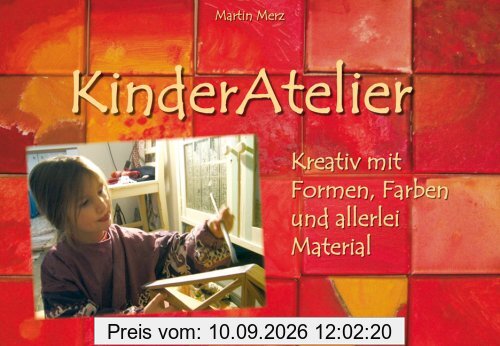 Lehrerbibliothek: Kinderatelier: Kreativ mit Formen, Farben und allerlei Material