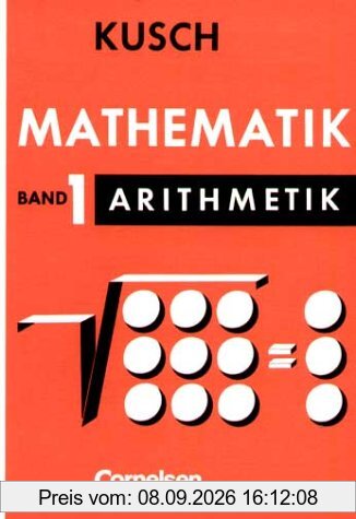 Kusch: Mathematik - Bisherige Ausgabe: Mathematik, Bd.1, Arithmetik: Algebra, Reihenlehre, Nomographie: Tl. 1