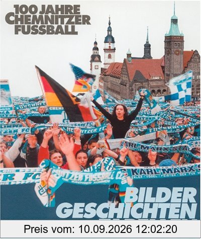 100 Jahre Chemnitzer Fußball: Bilder, Geschichten, Tabellen