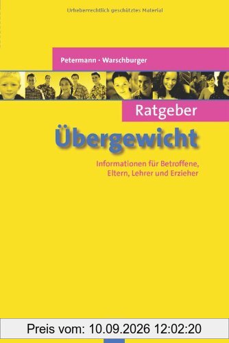 Ratgeber Übergewicht: Informationen für Betroffene, Eltern, Lehrer und Erzieher