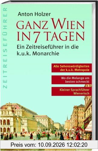 Ganz Wien in 7 Tagen: Ein Zeitreiseführer in die k.u.k. Monarchie