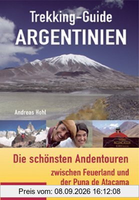 Trekking-Guide Argentinien: Die schönsten Andentouren zwischen Feuerland und der Puna de Atacama