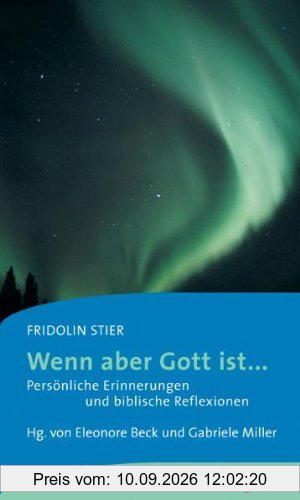 Wenn aber Gott ist : Persönliche Erinnerungen und biblische Reflexionen