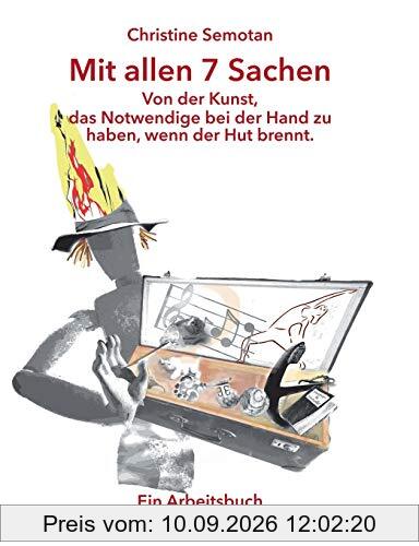 Mit allen 7 Sachen: Von der Kunst, das Notwendige bei der Hand zu haben, wenn der Hut brennt.