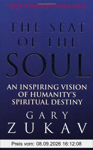 The Seat Of The Soul: An Inspiring Vision of Humanity's Spiritual Destiny