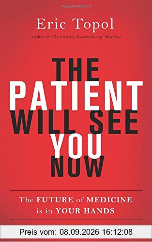 The Patient Will See You Now: The Future of Medicine is in Your Hands