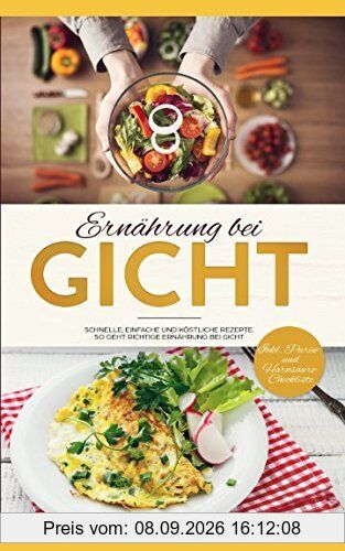 Ernährung bei Gicht: Schnelle, einfache und köstliche Rezepte bei Gichterkrankung. So geht richtige Ernährung bei Gicht