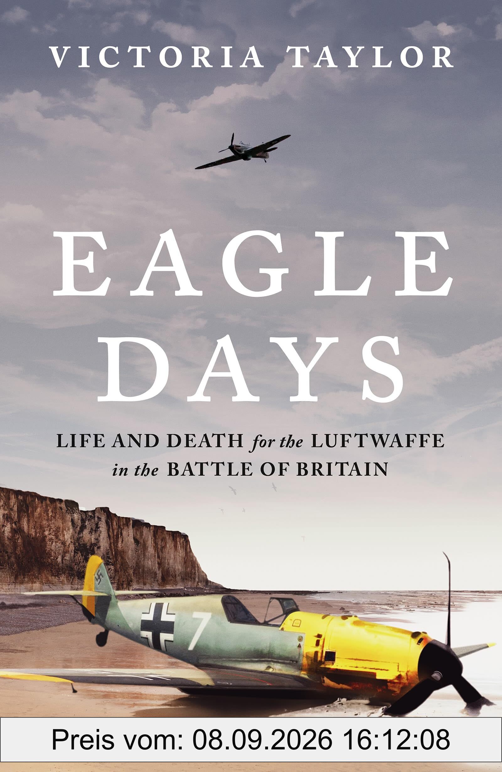 Eagle Days: Life and Death for the Luftwaffe in the Battle of Britain