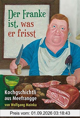 Der Franke ist, was er frisst: Kochgschichtli aus Meefrangge