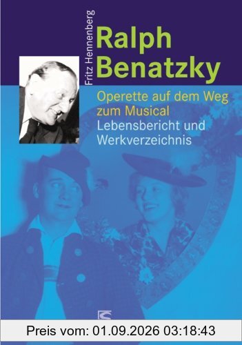 Ralph Benatzky: Operette auf dem Weg zum Musical - Lebensbericht und Werkverzeichnis