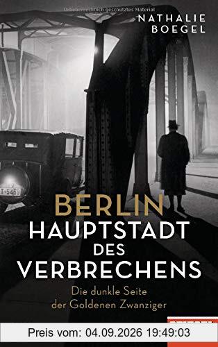 Berlin - Hauptstadt des Verbrechens: Die dunkle Seite der Goldenen Zwanziger - Ein SPIEGEL-Buch